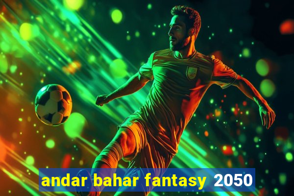 andar bahar fantasy 2050